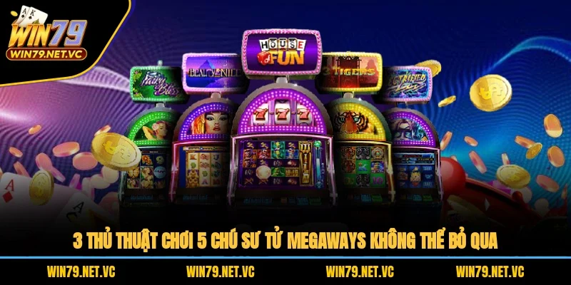 3 thủ thuật chơi 5 chú sư tử Megaways không thể bỏ qua