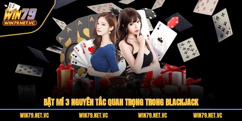 Bật mí 3 nguyên tắc quan trọng trong Blackjack