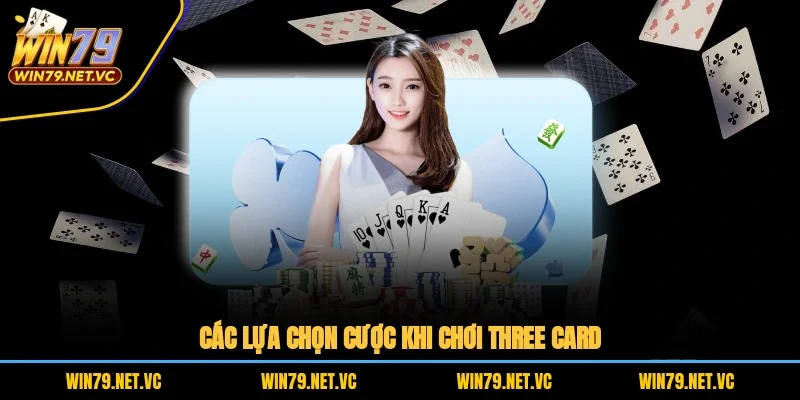Các lựa chọn cược khi chơi Three Card
