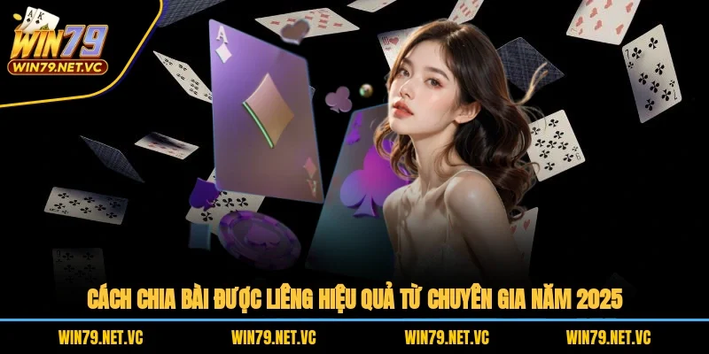Cách Chia Bài Được Liêng Hiệu Quả Từ Chuyên Gia Năm 2025