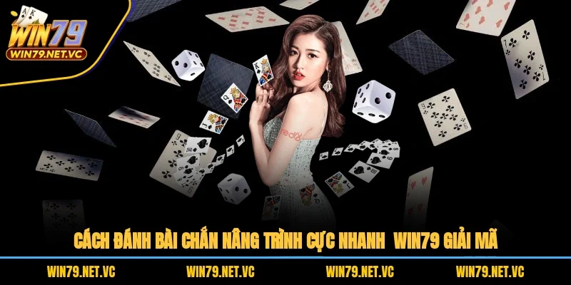 Cách Đánh Bài Chắn Nâng Trình Cực Nhanh – WIN79 Giải Mã