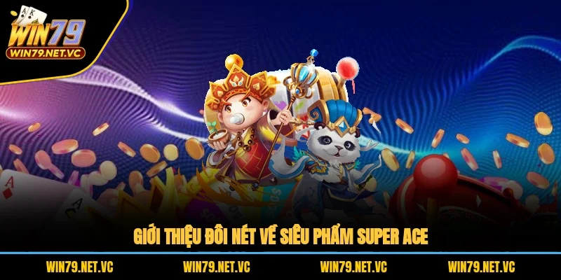 Giới thiệu đôi nét về siêu phẩm Super Ace