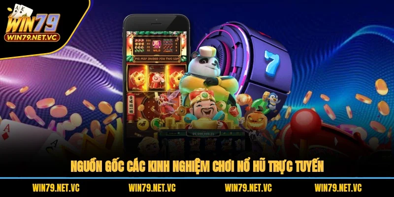 Nguồn gốc các kinh nghiệm chơi nổ hũ trực tuyến