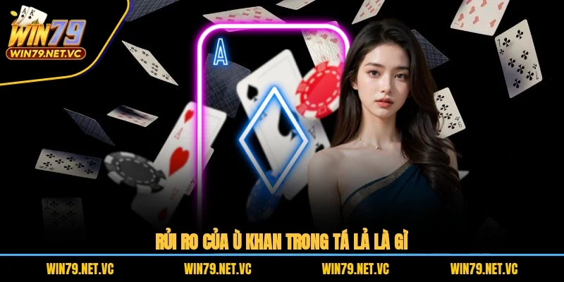 Rủi ro của ù khan trong Tá Lả là gì?