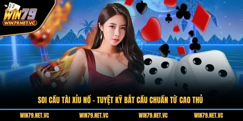 Soi Cầu Tài Xỉu Nổ – Tuyệt Kỹ Bắt Cầu Chuẩn Từ Cao Thủ