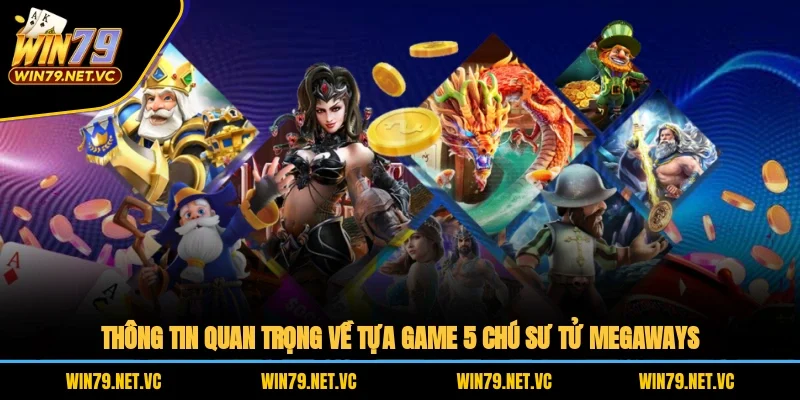 Thông tin quan trọng về tựa game 5 chú sư tử Megaways