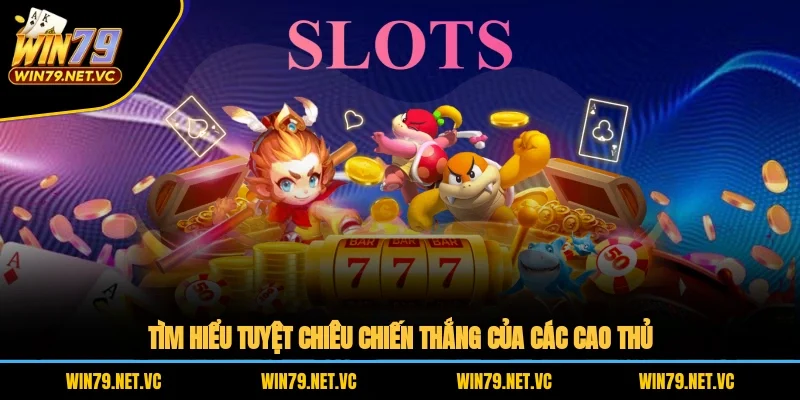 Tìm hiểu tuyệt chiêu chiến thắng của các cao thủ