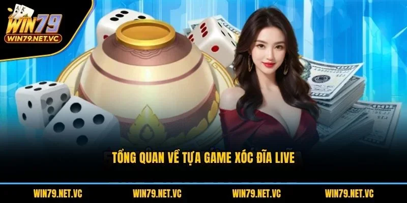 Tổng quan về tựa game xóc đĩa live