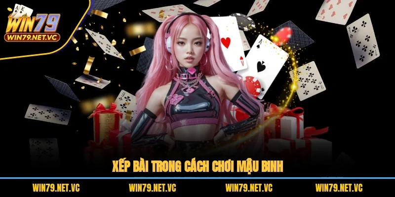 Xếp bài trong cách chơi Mậu Binh